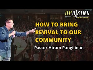 Pastor Hiram Pangilinan "How To Bring Revival To Our Community" | UPRISING MINDANAO
