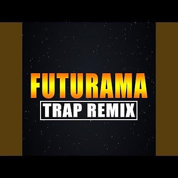 Futurama (Trap Remix)
