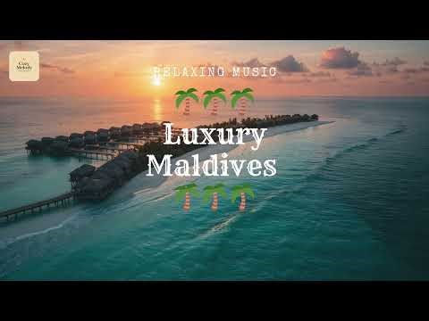 Maldives Luxury Escape – Relaxing Chill Music for Stress Relief & Deep Calm