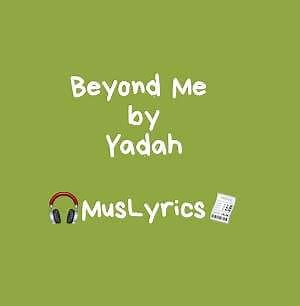 Beyond Me Lyrics by YADAH - Music Lyrics