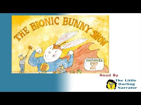 The Bionic Bunny Show - READ ALOUD