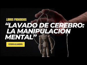 "LAVADO DE CEREBRO ¿Cómo Funciona la Manipulación Mental?" - Estudio Alejandría