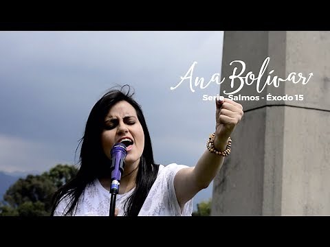 Ana Bolivar - Éxodo 15 | Cantaré al Señor, sublime es su victoria