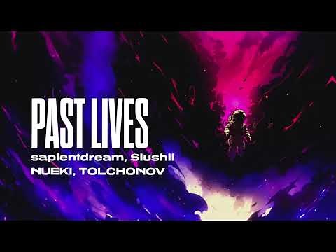 NUEKI, TOLCHONOV, sapientdream, Slushii - PAST LIVES REMIX