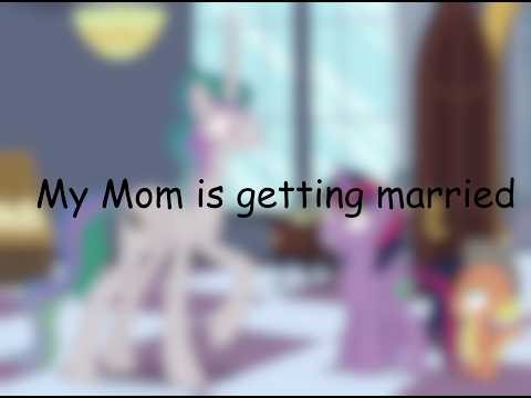 MLP FIL (Base Edit) My Mom is getting married