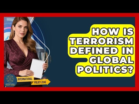How Is Terrorism Defined In Global Politics? - International Policy Zone