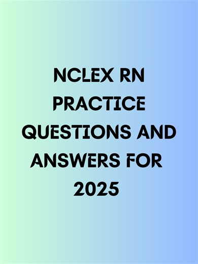 NCLEX RN Practice Questions and Answers for 2025
