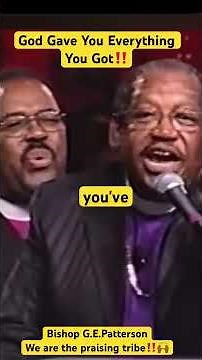 Bishop G.E.Patterson -We are the praising tribe🙌🏾God gave you everything you got ‼️🙌🏾🔥