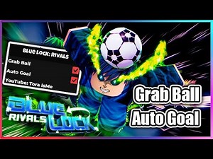 ROBLOX : [⚽OP] Blue Lock: Rivals Script - Grab Ball | Auto Goal