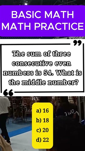 NUMBER PROBLEM ---The sum of three consecutive even numbers is 54. What is the middle number?