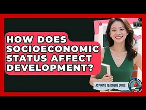 How Does Socioeconomic Status Affect Development? - Aspiring Teacher Guide