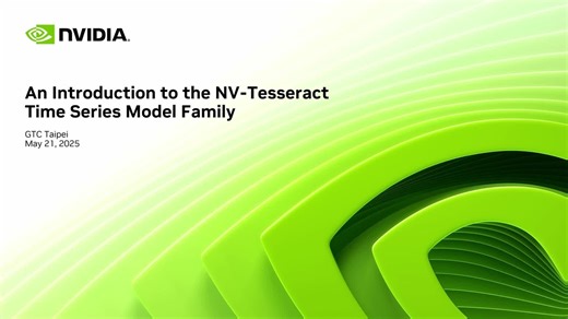 NV-Tesseract 時間序列模型系列簡介 An Introduction to the NV-Tesseract Time Series Model Family STW51034 | GTC Taipei 2025 | NVIDIA On-Demand
