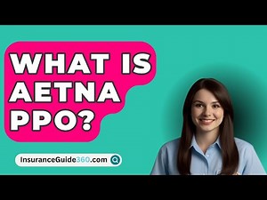 What Is Aetna PPO? - InsuranceGuide360.com