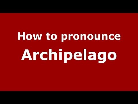 How to pronounce Archipelago (American English/US) - PronounceNames.com