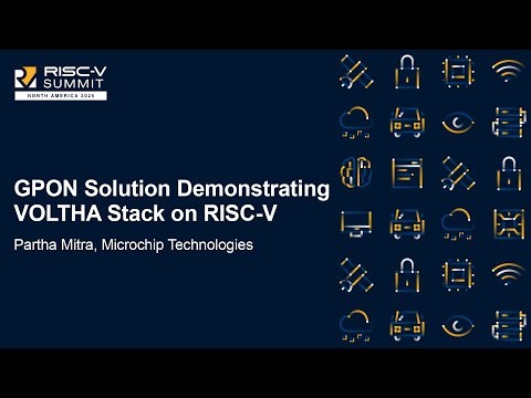 GPON Solution Demonstrating VOLTHA Stack on RISC-V - Partha Mitra, Microchip Technologies