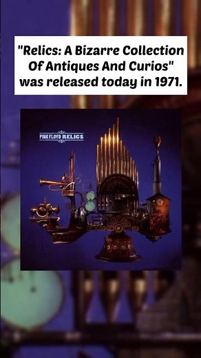 Pink Floyd's ‘Relics: A Bizarre Collection Of Antiques And Curios’ was released today in 1971.