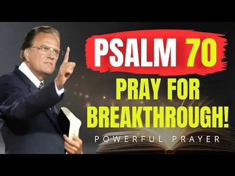 Psalm 70: Pray for Breakthrough & Victory Now! | Billy Graham | Powerful Prayer