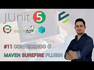 11 Getting to Know the Maven Surefire Plugin