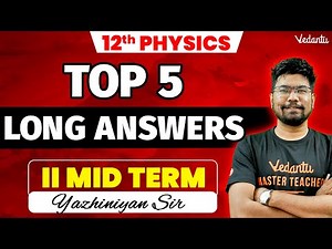 12th Physics | Top 5 Long Answers | 2nd Mid Term | Yazhiniyan Sir