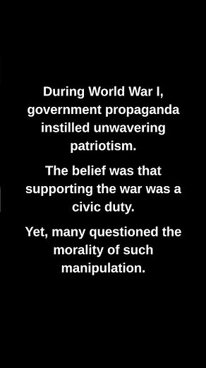 During World War I, government propaganda instilled unwavering patriotism.