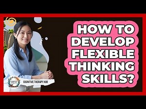 How To Develop Flexible Thinking Skills?