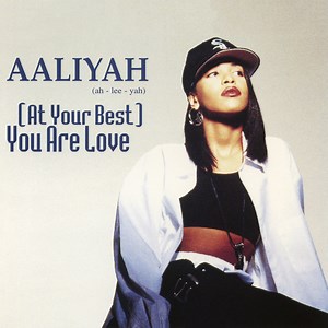 Aaliyah – At Your Best (You Are Love)