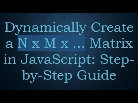 Dynamically Create a N x M x ... Matrix in JavaScript: Step-by-Step Guide