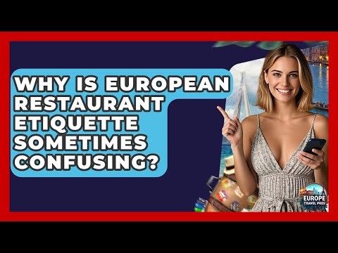Why Is European Restaurant Etiquette Sometimes Confusing? - Europe Travel Pros