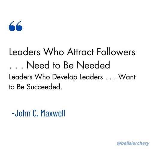 "Leaders Who Attract Followers . . . Need to Be Needed. Leaders Who Develop Leaders . . . Want to Be Succeeded."-John C. Maxwell #inspiration #leadership | Belisier Chery