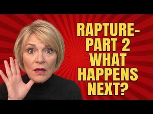 Rapture Timeline Part 2 - What Happens Next?