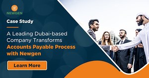 Dubai-based Leader Transforms Accounts Payable with Newgen