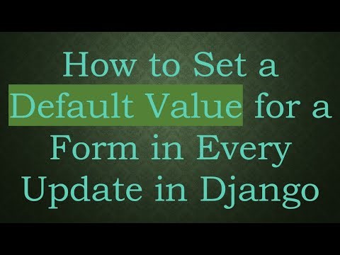 How to Set a Default Value for a Form in Every Update in Django