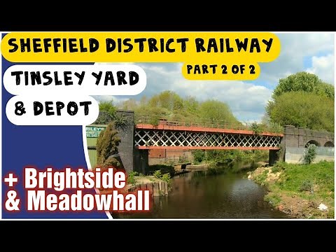 Sheffield District Railway Part 2 - Tinsley Yard & Depot, Meadowhall, Brightside