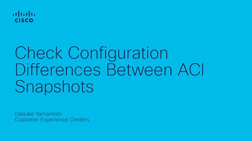 Check Configuration Differences Between ACI Snapshots. - Cisco Video Portal