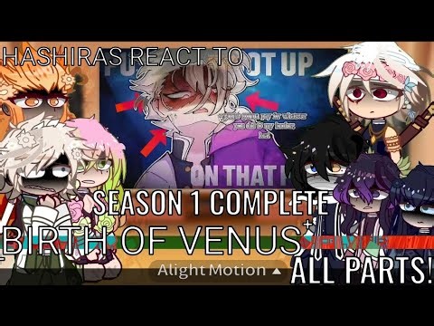 Hashiras react to || Birth of Venus || COMPLETE Season 1