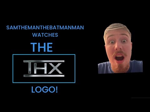 SamTheManTheBatmanMan watches the THX logo aka I watch the THX logo