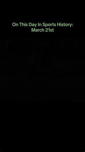 On This Day In Sports History: March 21st