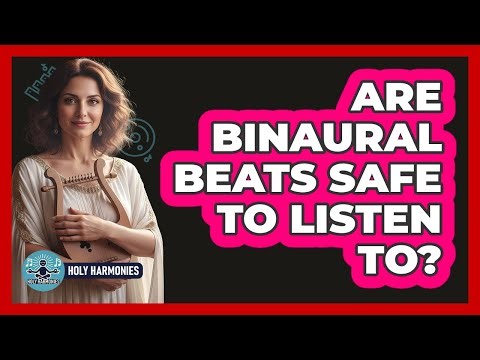 Are Binaural Beats Safe To Listen To?