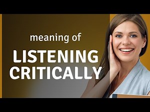 Unlocking the Power of Listening: A Guide to Critical Listening