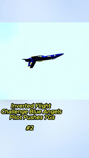 Inverted Flight Challenge: Blue Angels Pilot Exceeds 7Gs