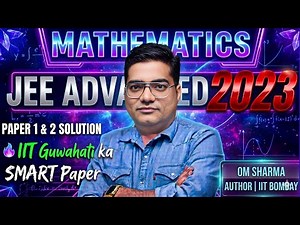 JEE Advanced 2023 Maths Paper 1 & 2 | All Questions Solved | Complete Solutions by IIT Bombay Alumni