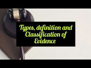 LAW OF EVIDENCE ( definitions, classification,basic concepts and types of evidence)