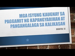 ESP GRADE 10 MODULE 12: MGA ISYUNG KAUGNAY SA PAGGAMIT NG KAPANGYARIHAN AT PANGANGALAGA SA KALIKASAN