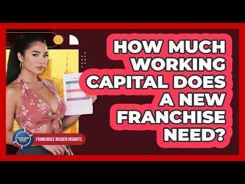 How Much Working Capital Does A New Franchise Need? - Franchisee Insider Insights