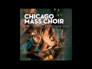 Tell God Thank You - Chicago Mass Choir