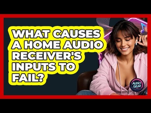 What Causes A Home Audio Receiver's Inputs To Fail? - Audio Gear Insider