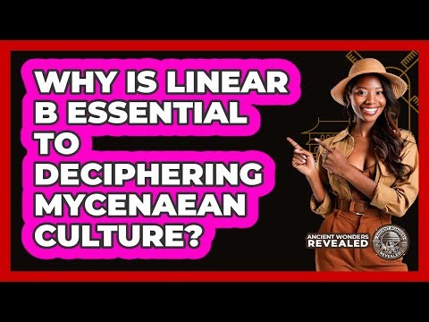 Why Is Linear B Essential to Deciphering Mycenaean Culture?