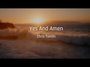 Chris Tomlin - Yes And Amen (Lyric Video)