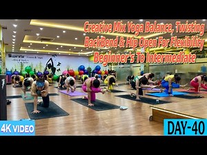 DAY-40 Creative Mix Yoga Balance, Twisting, BackBend & Hip Open For Flexibility | Master Ranjeet |