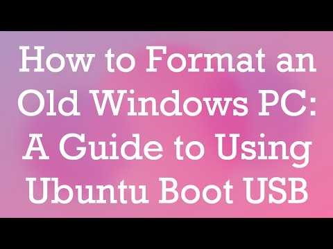 How to Format an Old Windows PC: A Guide to Using Ubuntu Boot USB